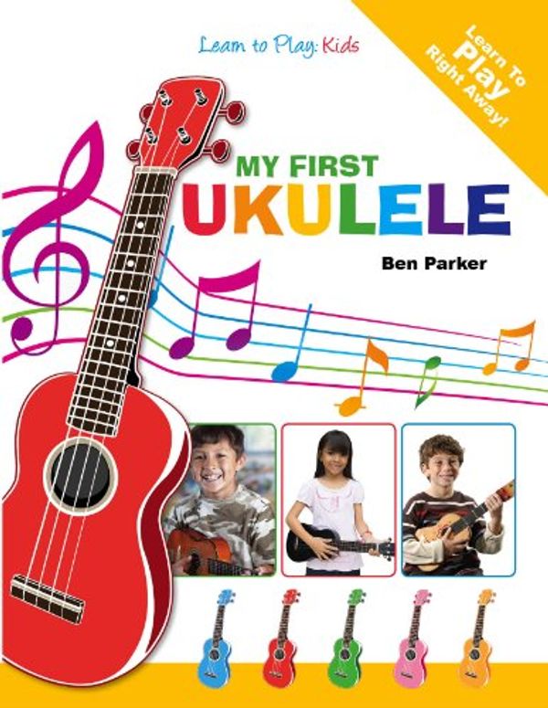 Cover Art for B00AEVVBO4, My First Ukulele For Kids: Learn To Play: Kids by Ben Parker