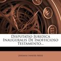 Cover Art for 9781271589715, Disputatio Juridica Inauguralis de Inofficioso Testamento... by Jeremias Vander Meer