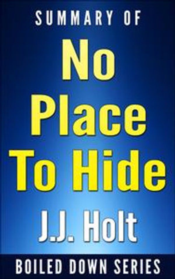 Cover Art for 9781311119742, No Place to Hide: Edward Snowden, the NSA, and the U.S. Surveillance State by Glenn Greenwald&hellip;. Summarized by J.J. Holt