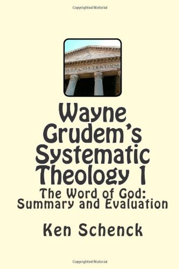 Cover Art for 9781482684421, Wayne Grudem's Systematic Theology 1: The Word of God: Summary and Evaluation by Ken Schenck