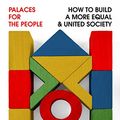 Cover Art for B079NR6BYQ, Palaces for the People: How To Build a More Equal and United Society by Eric Klinenberg