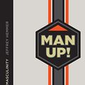 Cover Art for B01MZFD12G, Man Up!: The Quest for Masculinity by Jeffrey Hemmer