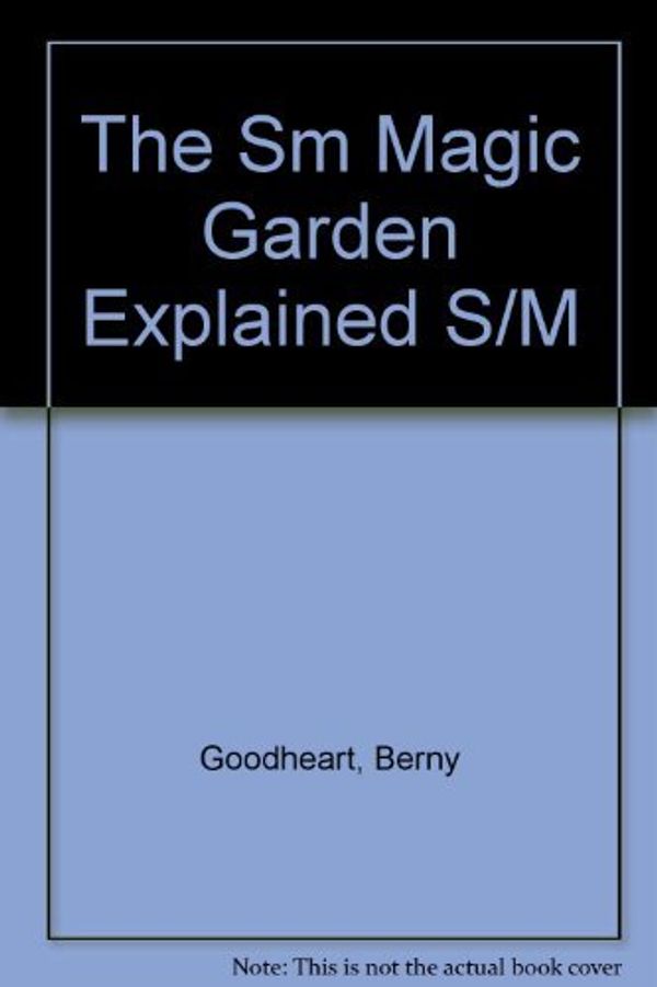 Cover Art for 9780132075565, The Sm Magic Garden Explained S/M by Berny Goodheart