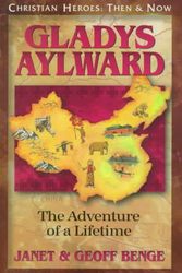 Cover Art for 9781576580196, Gladys Aylward: The Adventure of a Lifetime by Janet Benge, Geoff Benge