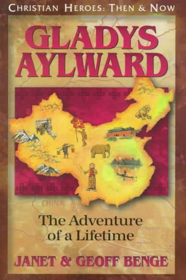 Cover Art for 9781576580196, Gladys Aylward: The Adventure of a Lifetime by Janet Benge, Geoff Benge