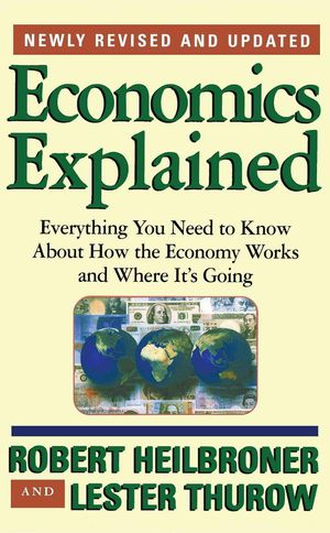 Cover Art for 9780684846415, Economics Explained: Everything You Need to Know about How the Economy Works and Where It’s Going by Robert L. Heilbroner