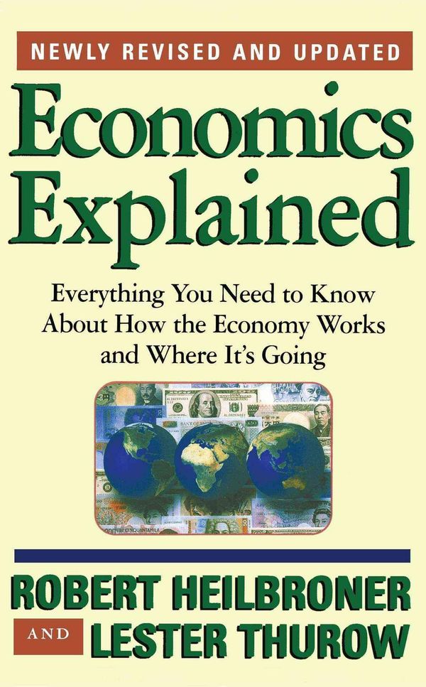 Cover Art for 9780684846415, Economics Explained: Everything You Need to Know about How the Economy Works and Where It’s Going by Robert L. Heilbroner