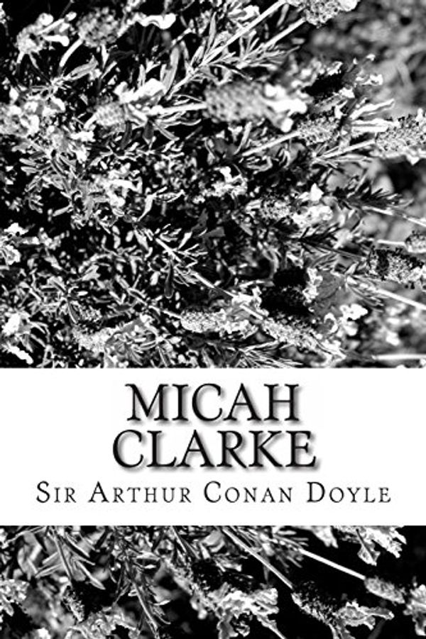 Cover Art for 9781484168462, Micah Clarke by Sir Arthur Conan Doyle