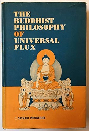 Cover Art for 9780856551598, Buddhist Philosophy of Universal Flux: Exposition of the Philosophy of Critical Realism as Expounded by the School of Dignaga by Satkari Mookerjee