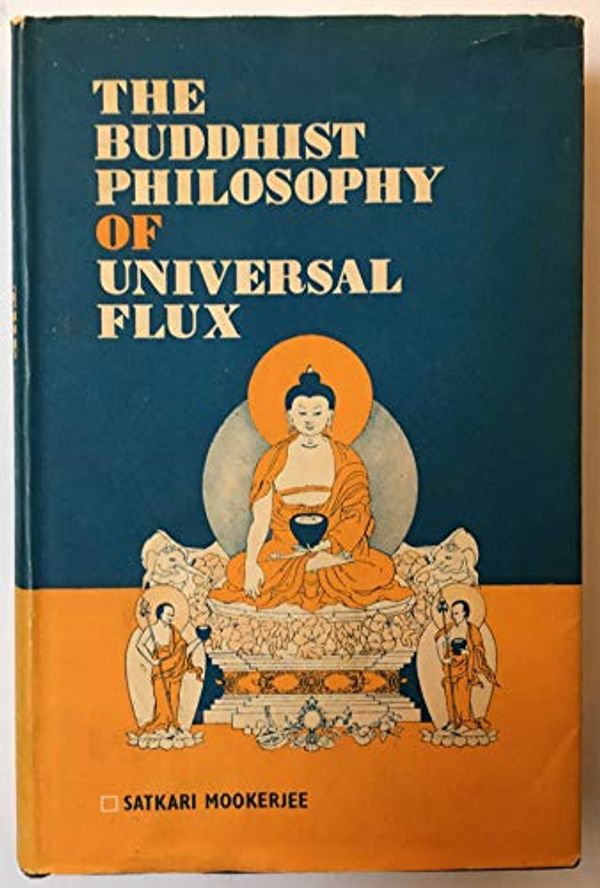 Cover Art for 9780856551598, Buddhist Philosophy of Universal Flux: Exposition of the Philosophy of Critical Realism as Expounded by the School of Dignaga by Satkari Mookerjee