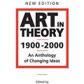 Cover Art for 9780631227083, Art in Theory 1900 - 2000: An Anthology of Changing Ideas by Charles Harrison