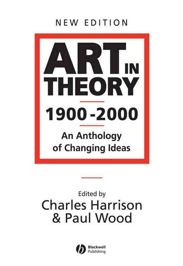 Cover Art for 9780631227083, Art in Theory 1900 - 2000: An Anthology of Changing Ideas by Charles Harrison
