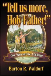 Cover Art for 9781579214401, Tell Us More, Holy Father: God, Adam and Eve: A Dialogue by Burton R. Waldorf