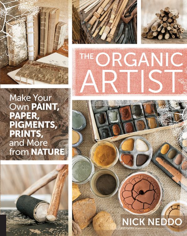 Cover Art for 9781592539260, The Organic Artist: Make Your Own Paint, Paper, Pigments and Prints from Nature by Nick Neddo