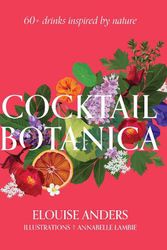 Cover Art for 9781922417336, Cocktail Botanica: 60+ Drinks Inspired by Nature by Anders, Elouise