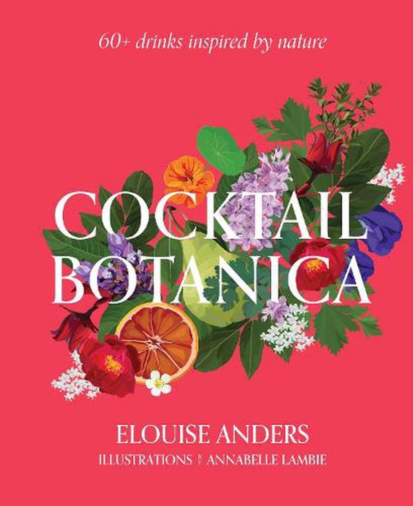 Cover Art for 9781922417336, Cocktail Botanica: 60+ Drinks Inspired by Nature by Anders, Elouise