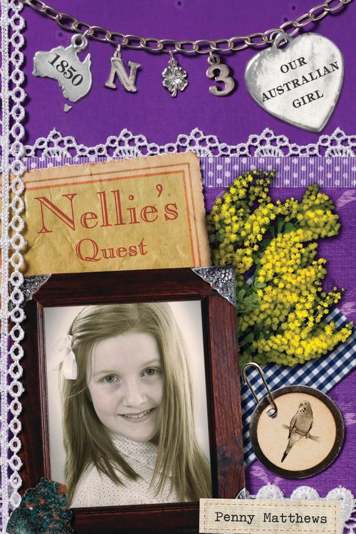 Cover Art for 9780143306252, Our Australian Girl: Nellie's Quest (Book 3) by Penny Matthews, Lucia Masciullo