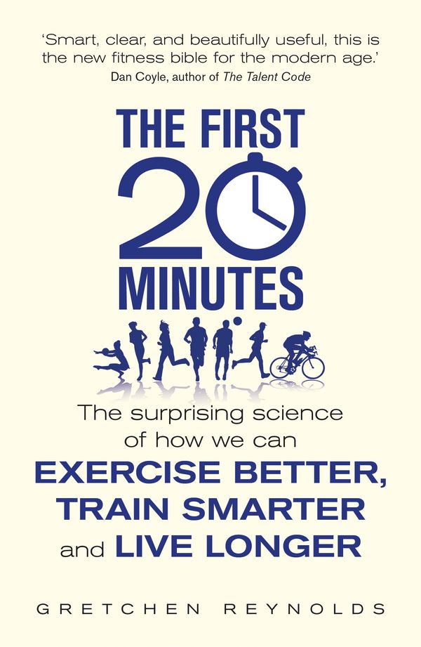 Cover Art for 9781848315204, The First 20 Minutes: The Surprising Science of How We Can Exercise Better, Train Smarter and Live Longer by Gretchen Reynolds