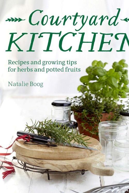 Cover Art for 9781760110659, Courtyard Kitchen Recipes for Homegrown Herbs by Natalie Boog