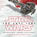 Cover Art for 9781465455529, Star Wars: The Last Jedi: Incredible Cross-Sections by Jason Fry