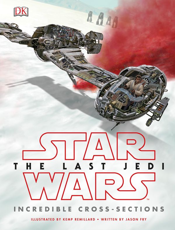 Cover Art for 9781465455529, Star Wars: The Last Jedi: Incredible Cross-Sections by Jason Fry