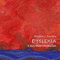 Cover Art for B07NZWCSLZ, Dyslexia: A Very Short Introduction (Very Short Introductions) by Margaret J. Snowling