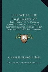 Cover Art for 9781163288832, Life with the Esquimaux V2 by Charles Francis Hall