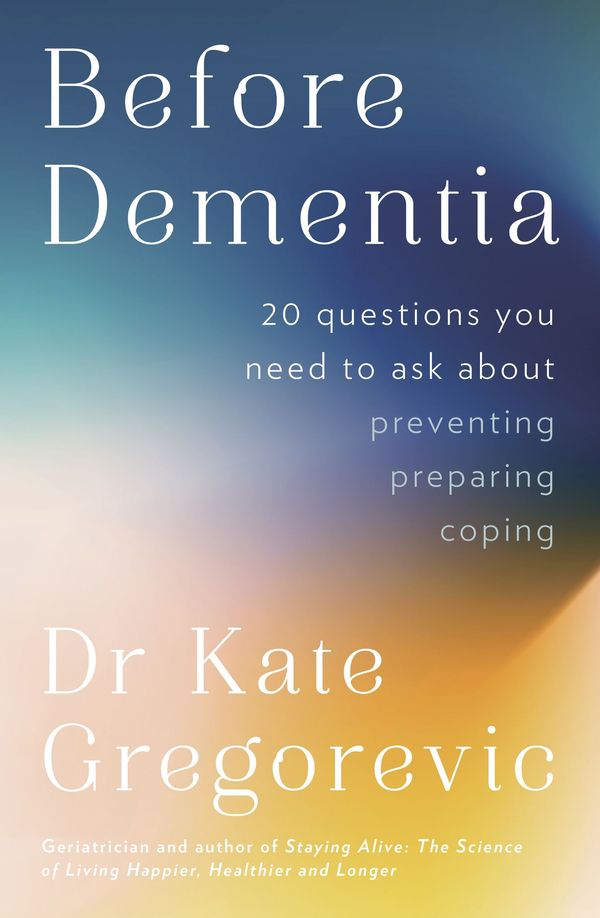 Cover Art for 9781460714546, Before Dementia by Dr Kate Gregorevic