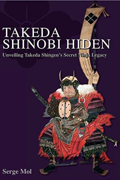 Cover Art for 9789081336130, Takeda Shinobi Hiden: Unveiling Takeda Shingen's Secret Ninja Legacy by Serge Mol