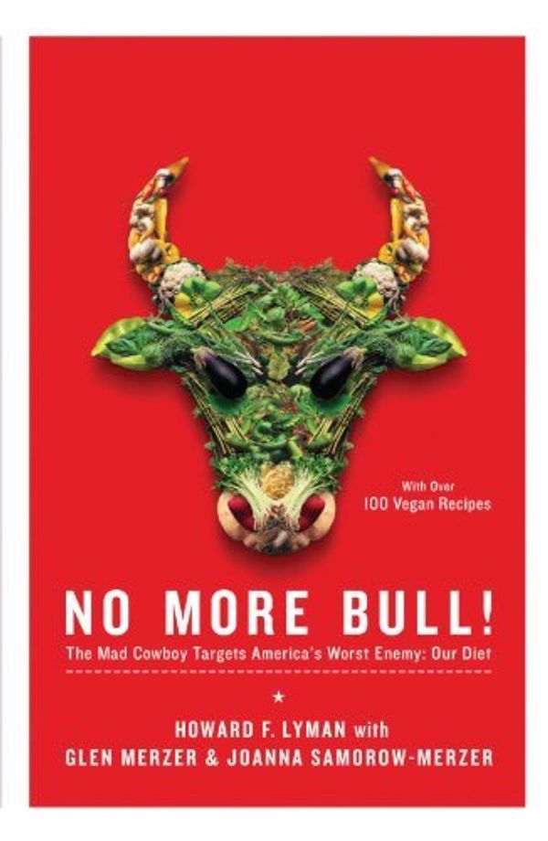 Cover Art for B015X3ABVG, No More Bull!: The Mad Cowboy Targets America's Worst Enemy: Our Diet by Lyman, Howard F., Merzer, Glen, Samorow-Merzer, Joanna [Scribner, 2005] (Paperback) [Paperback] by Lyman