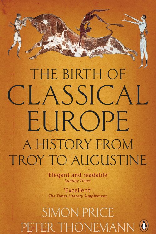 Cover Art for 9780140274851, The Birth Of Classical Europe by Simon Price, Peter Thonemann
