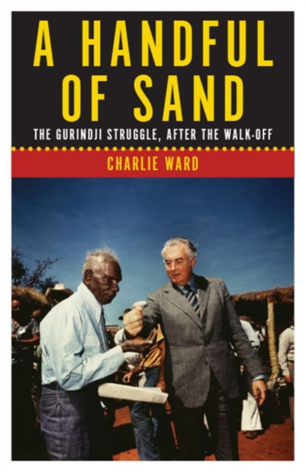 Cover Art for 9781925377163, A Handful of SandThe Gurindji Struggle, After the Walk-off by Charlie Ward