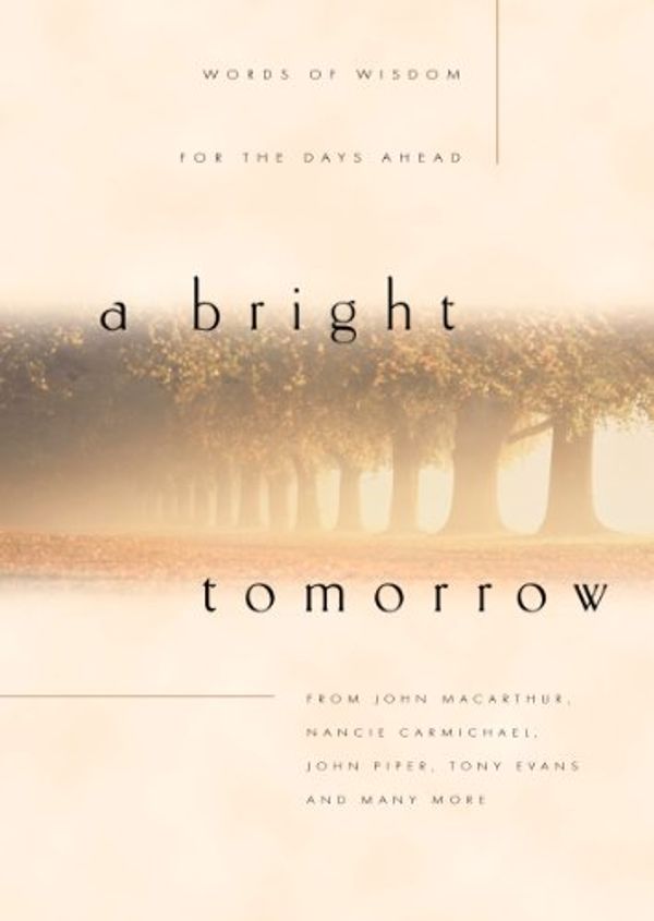 Cover Art for 9781581342338, A Bright Tomorrow: Words of Wisdom for the Days Ahead by Unknown