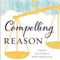 Cover Art for 9780008220884, Compelling Reason by C. S. Lewis
