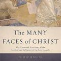 Cover Art for 9780465066926, The Many Faces of Christ: The Thousand Year Story of the Survival and Influence of the Lost Gospels by Philip Jenkins