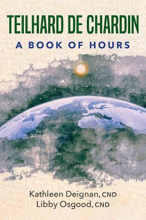 Cover Art for 9781626985094, Teilhard de Chardin: A Book of Hours by Kathleen Deignan, Libby Osgood