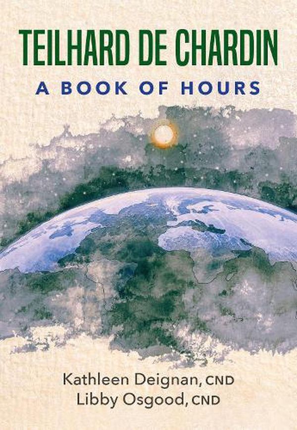 Cover Art for 9781626985094, Teilhard de Chardin: A Book of Hours by Kathleen Deignan, Libby Osgood