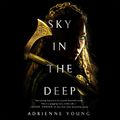 Cover Art for B079F9SYKV, Sky in the Deep by Adrienne Young