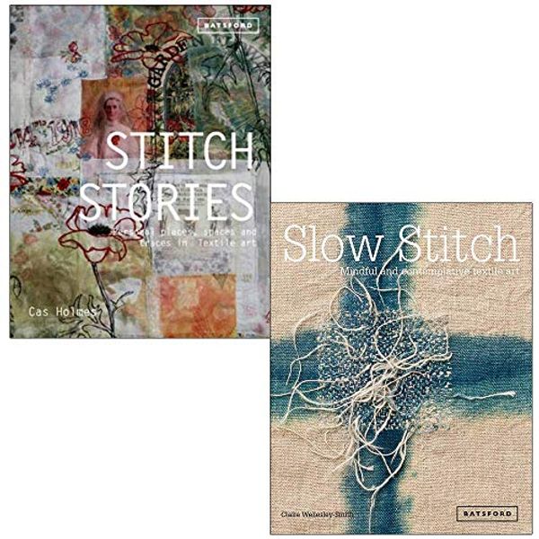 Cover Art for 9789124019525, Stitch Stories By Cas Holmes & Slow Stitch Mindful and Contemplative Textile Art By Dr David Cavan 2 Books Collection Set by Cas Holmes, Claire Wellesley-Smith