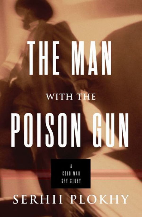 Cover Art for 9780465096602, The Man with the Poison Gun by Serhii Plokhy