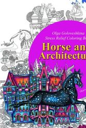 Cover Art for 9781540676597, Horse and Architecture. Stress Relief Coloring Book: Adult Coloring: Volume 2 (Olya's SketchBook) by Olga Goloveshkina