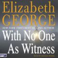 Cover Art for 9781415919606, With No One as Witness by Elizabeth George