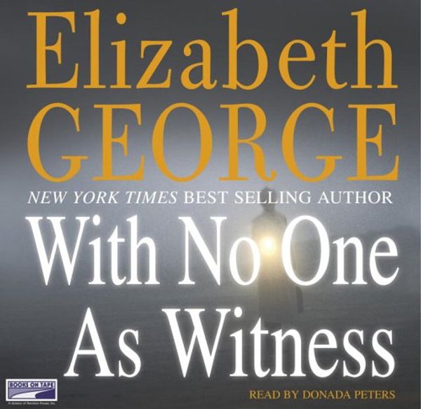 Cover Art for 9781415919606, With No One as Witness by Elizabeth George