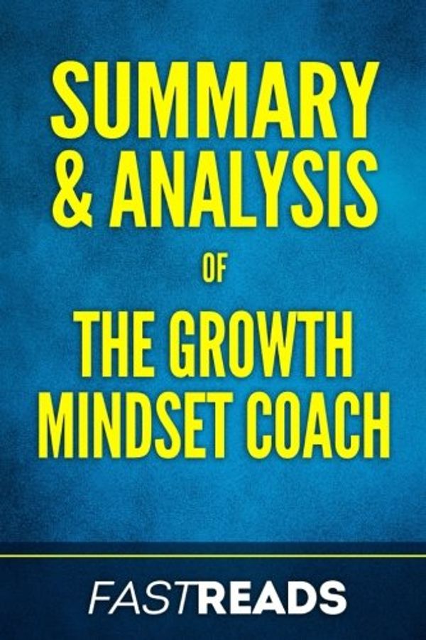 Cover Art for 9781976526664, Summary & Analysis of the Growth Mindset CoachWith Key Takeaways by Fastreads