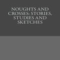 Cover Art for 9780836932690, Noughts and crosses;: Stories, studies, and sketches (Short story index reprint series) by Quiller-Couch, Arthur Thomas