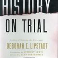Cover Art for 9780060593766, History on Trial by Deborah E. Lipstadt