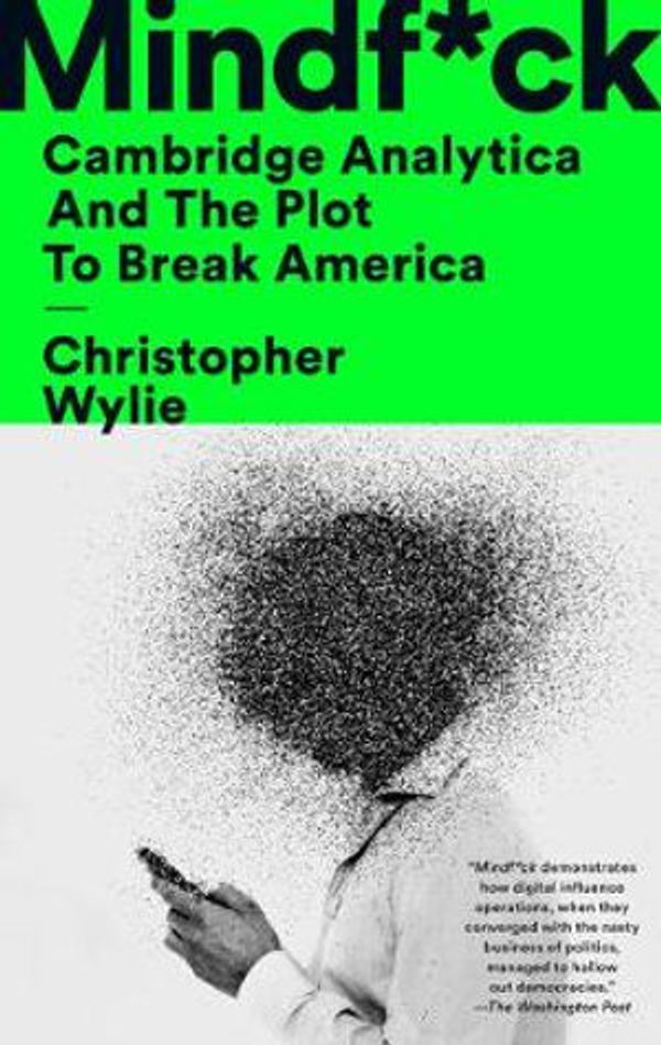 Cover Art for 9781984854650, Mindf*ck: Cambridge Analytica and the Plot to Break America by Christopher Wylie