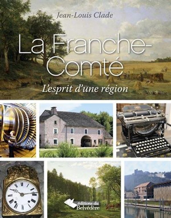 Cover Art for 9782884193375, La Franche-Comté : L'esprit d'une région by Jean-Louis Clade