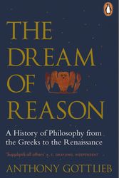 Cover Art for 9780141983844, The Dream of ReasonA History of Western Philosophy from the Greeks... by Anthony Gottlieb