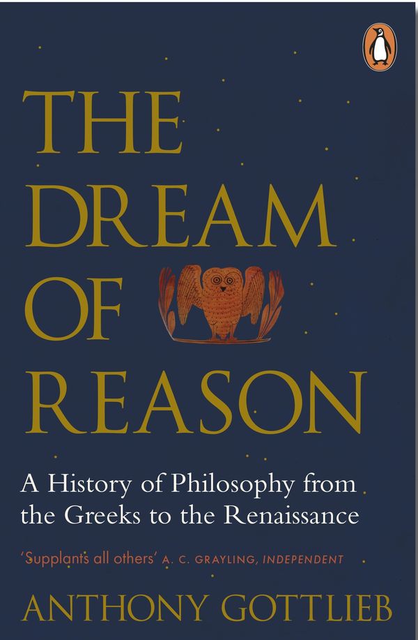 Cover Art for 9780141983844, The Dream of ReasonA History of Western Philosophy from the Greeks... by Anthony Gottlieb
